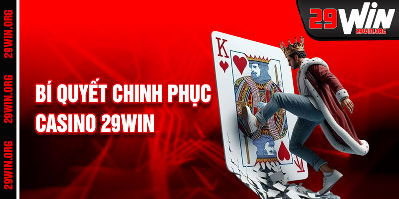 Casino 29win Bí Quyết Chinh Phục Sòng Bạc