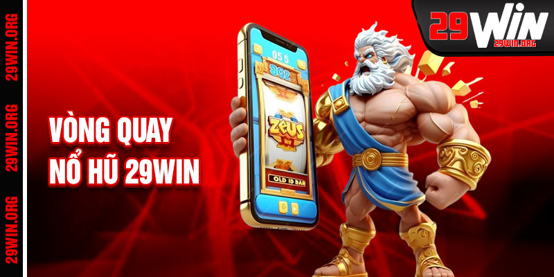 Nổ Hũ 29win Vòng Quay Định Mệnh Thưởng Lớn