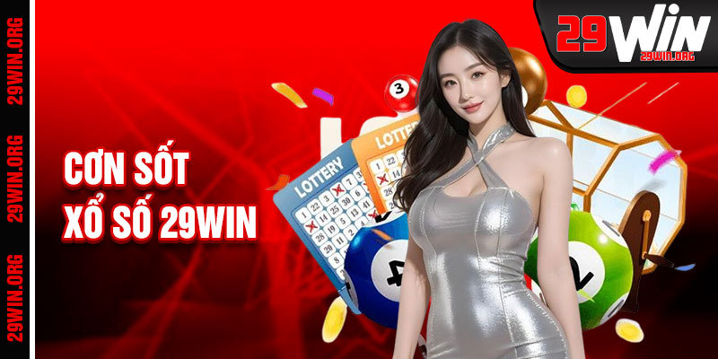 Xổ Số 29win Cơn Sốt Vé Số Thắng Lớn