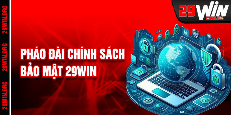 Chính Sách Bảo Mật 29win Pháo Đài Cá Cược