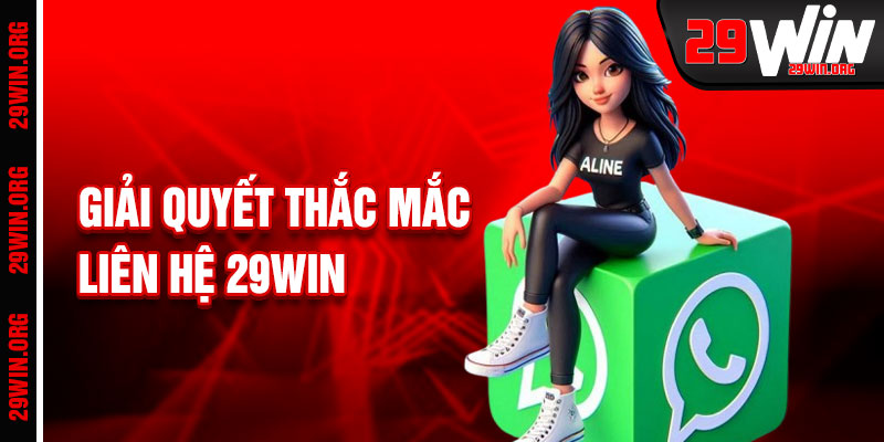Liên Hệ 29win Để Giải Quyết Mọi Thắc Mắc