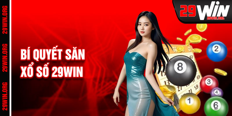Xổ Số 29win Bí Quyết Săn Thưởng Thông Minh