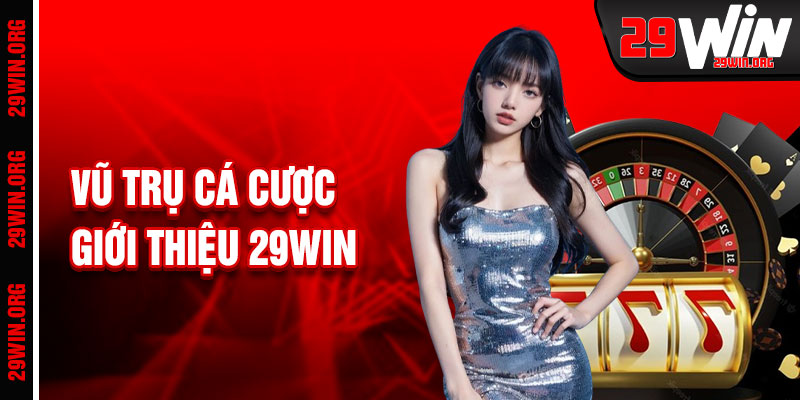 Giới Thiệu 29win Vũ Trụ Cá Cược Độc Đáo