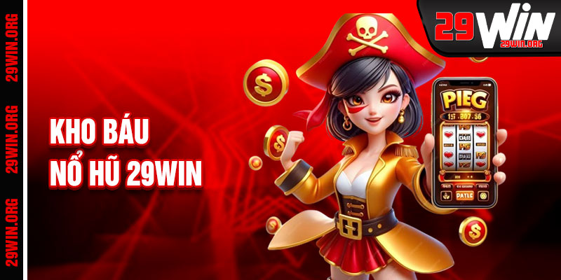 Nổ Hũ 29win Kho Báu Nổ Tung Kịch Tính