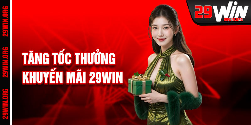 Khuyến Mãi 29win Tăng Tốc Săn Thưởng