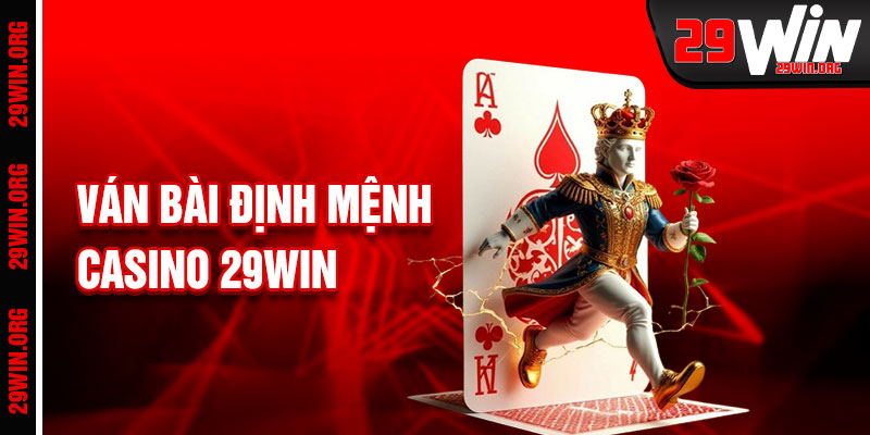 Casino 29win Ván Bài Định Mệnh Chiến Thắng Rực Rỡ