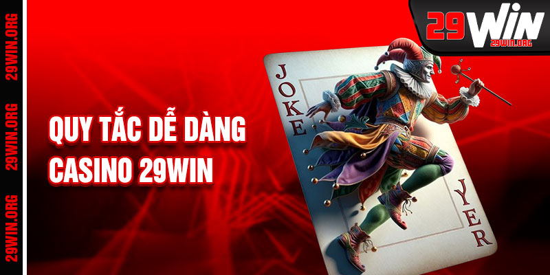 Casino 29win Quy Tắc Chơi Dễ Dàng Phấn Khích